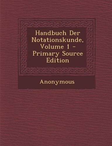 Handbuch Der Notationskunde, Volume 1