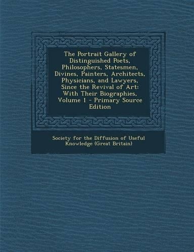 The Portrait Gallery of Distinguished Poets, Philosophers, Statesmen, Divines, Painters, Architects, Physicians, and Lawyers, Since the Revival of Art