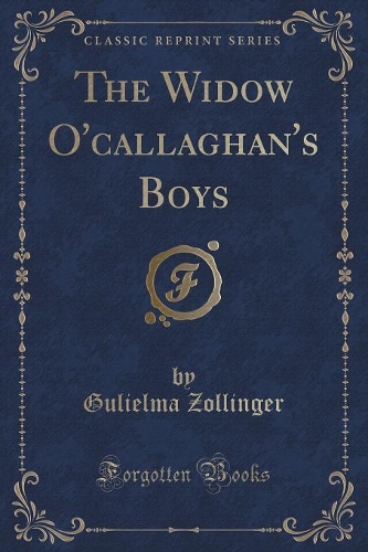 The Widow O'Callaghan's Boys (Classic Reprint)