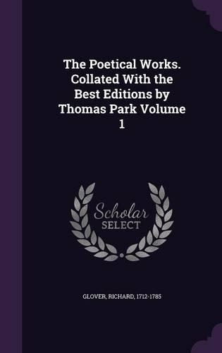 The Poetical Works. Collated With the Best Editions by Thomas Park Volume 1