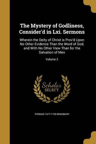 The Mystery of Godliness, Consider'd in Lxi. Sermons