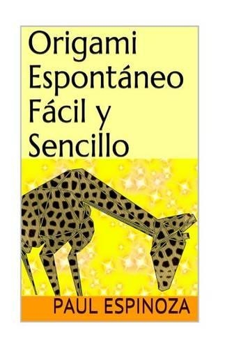 Origami Espontáneo, Fácil Y Sencillo: (Spanish)