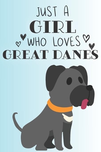 Just A Girl Who Loves Great Danes