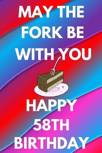 May The Fork Be With You Happy 58th Birthday: Funny 58th may the fork be with you happy birthday Gift Flower Floral A little older and a lot more fabulous Journal / Notebook / Diary (6 x 9 - 110