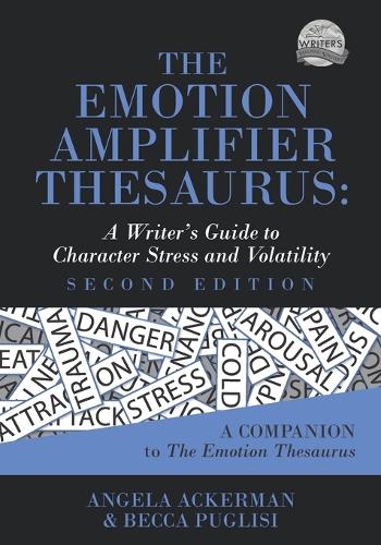 Emotion Amplifier Thesaurus: A Writer's Guide to Character Stress and Volatility (Second Edition)