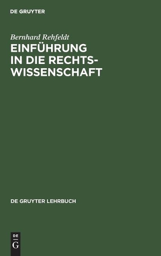 Einführung in Die Rechtswissenschaft: Grundfragen, Grundlagen Und Grundgedanken Des Rechts(de Gruyter Lehrbuch)