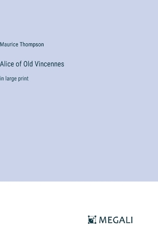 Alice of Old Vincennes: in large print