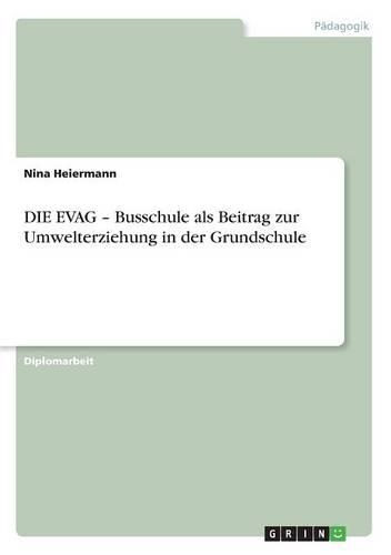 DIE EVAG - Busschule als Beitrag zur Umwelterziehung in der Grundschule: (German)