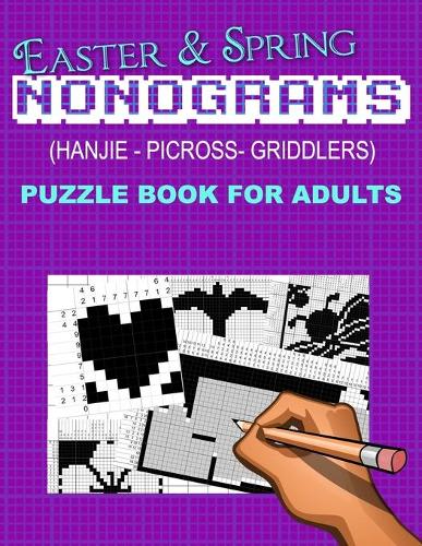 Easter and Spring Nonograms: Hanjie Picross Griddlers Puzzle Book for Adults(Wittegen Designs Puzzle Books)