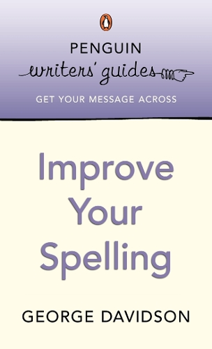 Penguin Writers' Guides: Improve Your Spelling