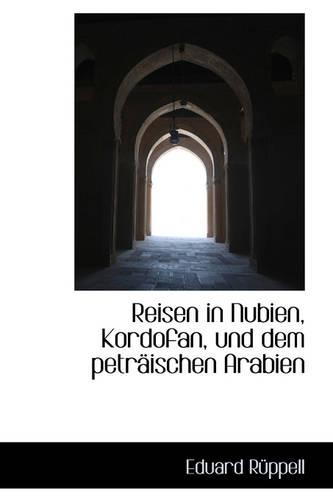 Reisen in Nubien, Kordofan, Und Dem Petr Ischen Arabien: (German)