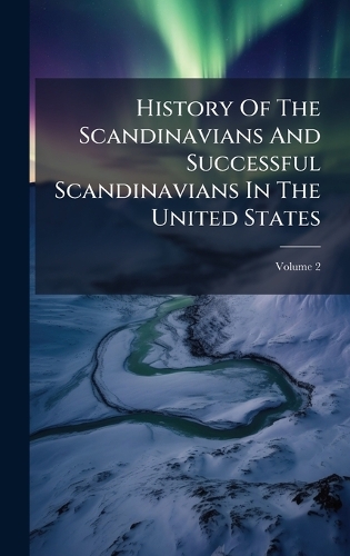 History Of The Scandinavians And Successful Scandinavians In The United States