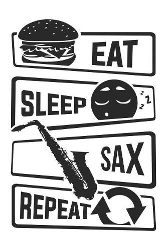 Eat Sleep Sax Repeat: Blank Sketch Paper Notebook with frame for People who like Humor Sarcasm