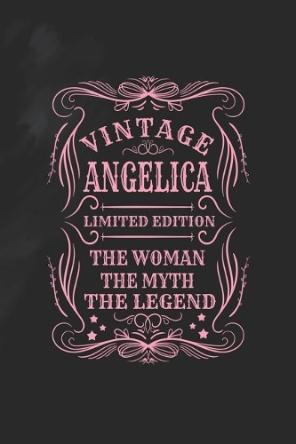 Vintage Angelica Limited Edition the Women the Myth the Legend: First Name Funny Sayings Personalized Customized Names Gift Birthday Girl Women Mother's Day Notebook Journal