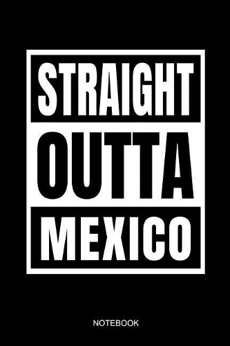 Straight Outta Mexico Notebook