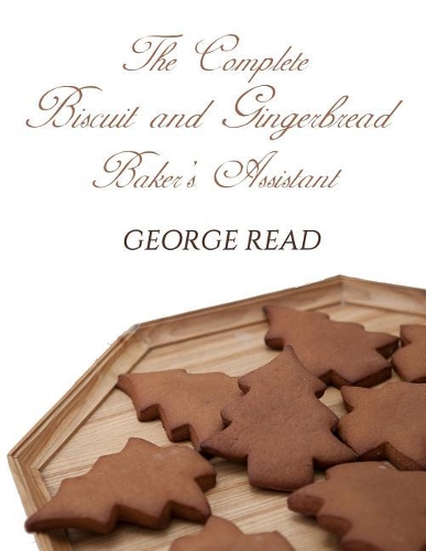 The Complete Biscuit and Gingerbread Baker's Assistant