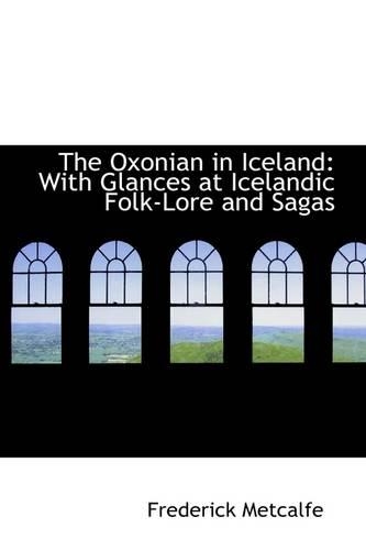 The Oxonian in Iceland: With Glances at Icelandic Folk-Lore and Sagas(English)