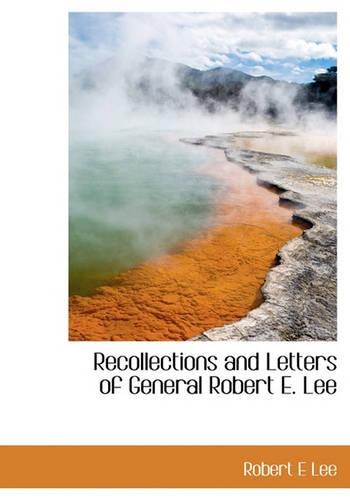 Recollections and Letters of General Robert E. Lee