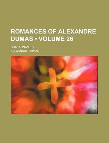 Romances of Alexandre Dumas (Volume 26); D'Artagnan Ed