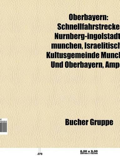 Oberbayern: Schnellfahrstrecke Nurnberg-Ingolstadt-Munchen, Amper, Israelitische Kultusgemeinde Munchen Und Oberbayern(German)