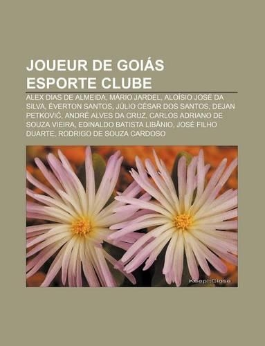 Joueur de Goias Esporte Clube: Alex Dias de Almeida, Mario Jardel, Aloisio Jose Da Silva, Everton Santos, Julio Cesar DOS Santos(French)