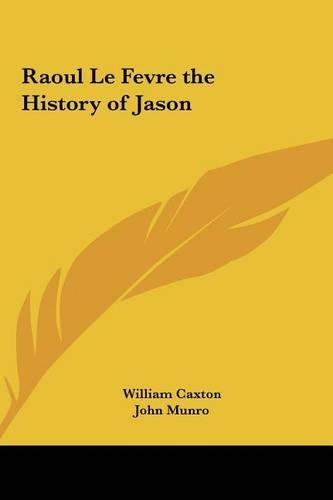 Raoul Le Fevre the History of Jason: (English)
