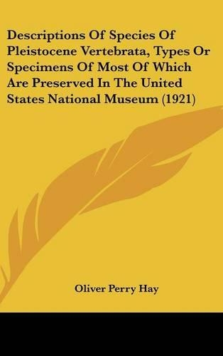Descriptions of Species of Pleistocene Vertebrata, Types or Specimens of Most of Which Are Preserved in the United States National Museum (1921)