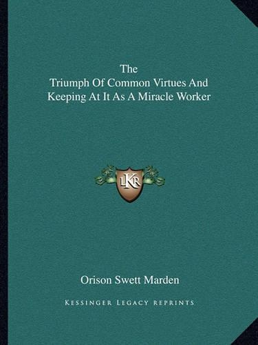 The Triumph Of Common Virtues And Keeping At It As A Miracle Worker