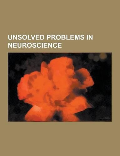 Unsolved Problems in Neuroscience: Perception, Sleep, Attention, Alzheimer's Disease, Amyotrophic Lateral Sclerosis, Emotion and Memory, Decision Maki(English)