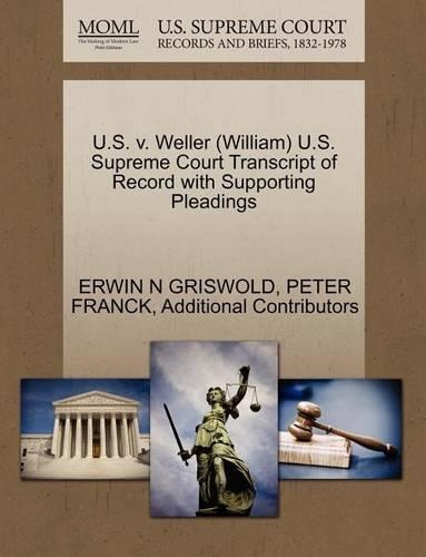 U.S. V. Weller (William) U.S. Supreme Court Transcript of Record with Supporting Pleadings