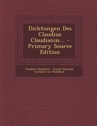 Dichtungen Des Claudius Claudianus...