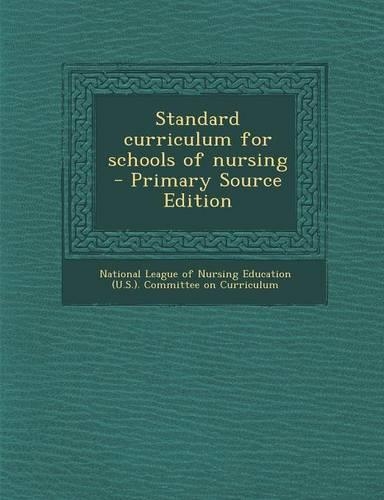 Standard Curriculum for Schools of Nursing - Primary Source Edition