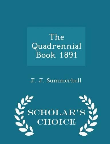 The Quadrennial Book 1891 - Scholar's Choice Edition
