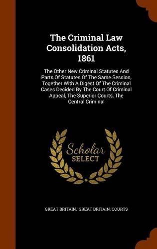 The Criminal Law Consolidation Acts, 1861