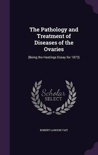 The Pathology and Treatment of Diseases of the Ovaries