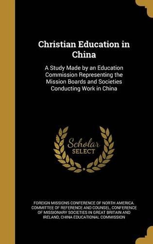 Christian Education in China: A Study Made by an Education Commission Representing the Mission Boards and Societies Conducting Work in China