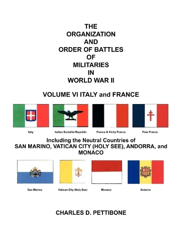 THE Organization and Order of Battle of Militaries in World War II: VOLUME VI ITALY and FRANCE Including the Neutral Countries of San Marino, Vatican City (Holy See), Andorra, and Monaco(English)