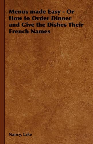 Menus Made Easy - Or How to Order Dinner and Give the Dishes Their French Names: (English)