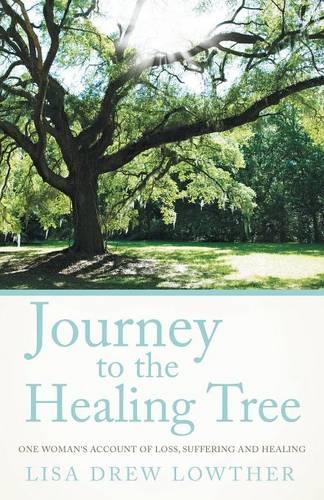 Journey to the Healing Tree: One Woman's Account of Loss, Suffering and Healing(English)
