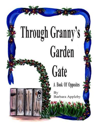 Through Granny's Garden Gate: A Book of Opposites(English)