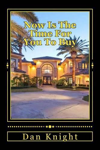 Now Is The Time For You To Buy: The Real Estate Market is Ripe and Ready