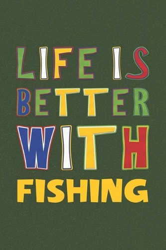 Life Is Better With Fishing: Fishing Lovers Funny Gifts Journal Lined Notebook 6x9 120 Pages