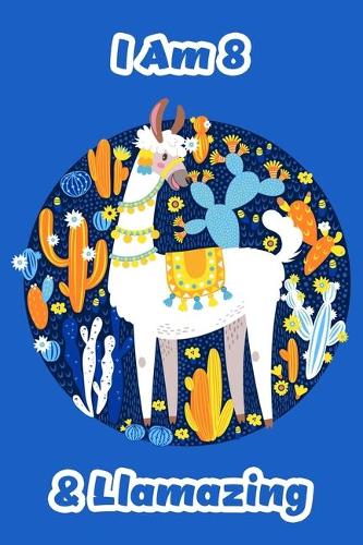 I Am 8 & Llamazing: Llama Journal and Sketchbook for 8 Year Old Girls and Boys, Happy Birthday Llama Journal Notebook For Kids - Perfect for Write Doodle, and Draw