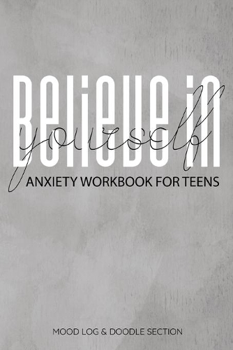 Believe In Yourself Anxiety Workbook For Teens Mood Log & Doodle Section