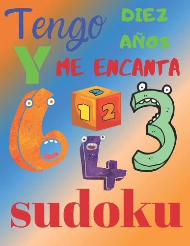 Tengo diez años y me encanta sudoku: El libro de rompecabezas súper divertido para niños de diez años. Sudoku de nivel fácil