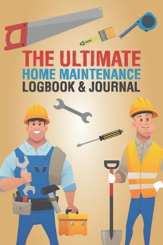 The Ultimate Home Maintenance Logbook & Journal