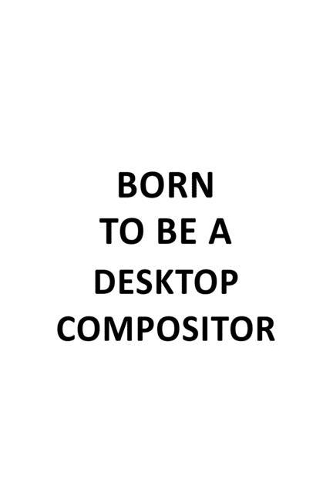 Born To Be A Desktop Compositor