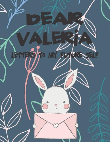 Dear Valeria, Letters to My Future Self: Girls Journals and Diaries(1 Preserve the Memory)