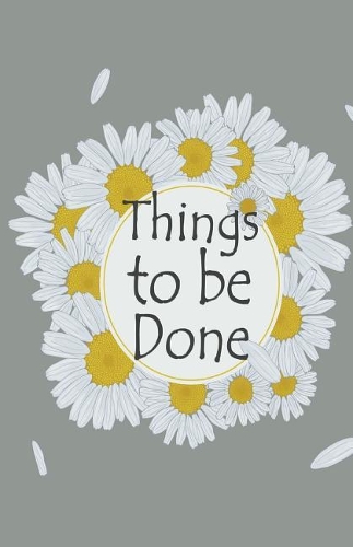 Things to be done: 5.5x8.5 - 120 Page, Things to do List, Daily planner, to organize your time efficiency without forget. Simple and efficient to get the things done w(1 Daisy)
