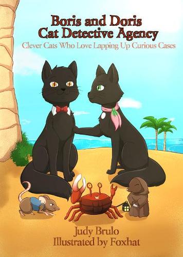 Boris and Doris Cat Detective Agency: Clever Cats Who Love Lapping Up Curious Cases